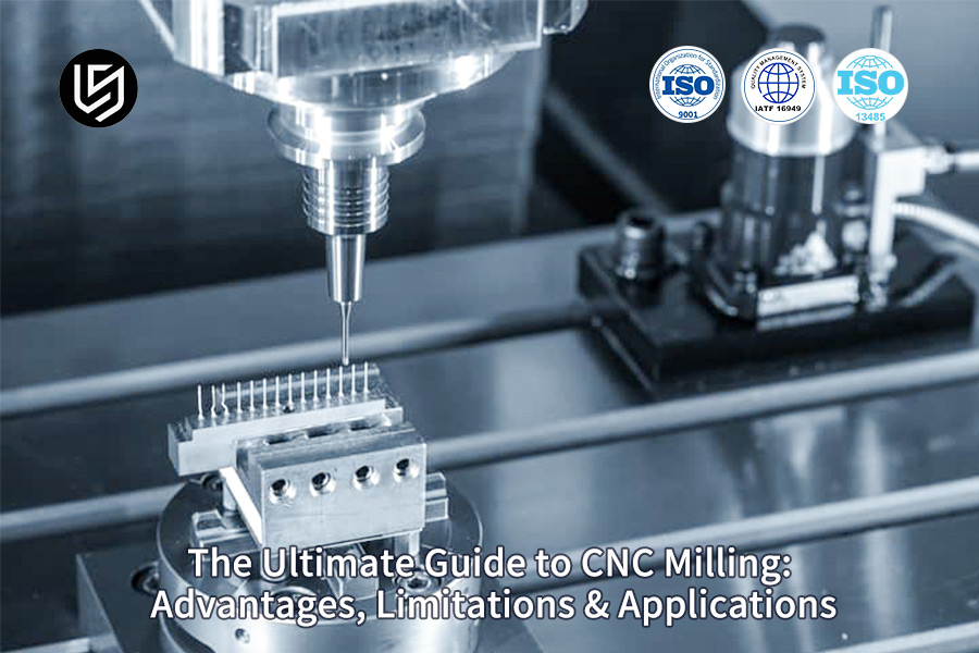 Ultimate guide exploring CNC milling process overview by LS Manufacturing