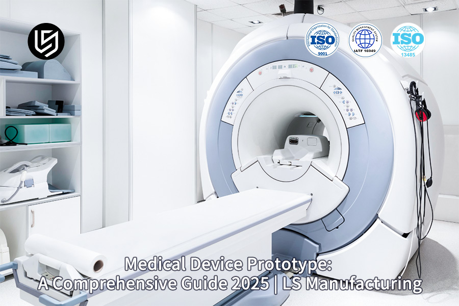 Medical device prototyping and development guide 2025 by LS Manufacturing