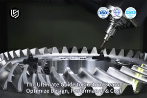 Precision custom gears manufacturing and design optimization guide by LS Manufacturing