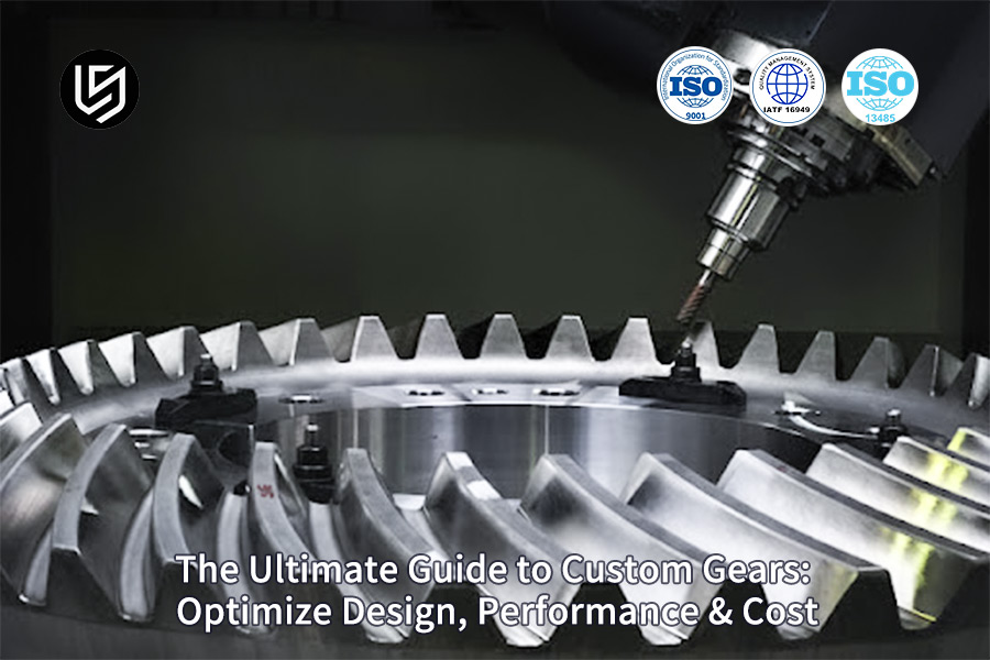 Precision custom gears manufacturing and design optimization guide by LS Manufacturing